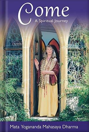 Mata Yogananda Mahasaya Dharma’s Book: Come ~ A Spiritual Journey